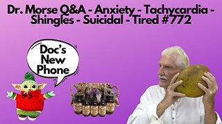 Dr. Morse Q&A - Anxiety - Tachycardia - Shingles - Suicidal - Tired #772