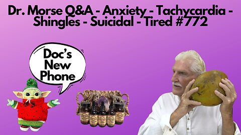 Dr. Morse Q&A - Anxiety - Tachycardia - Shingles - Suicidal - Tired #772
