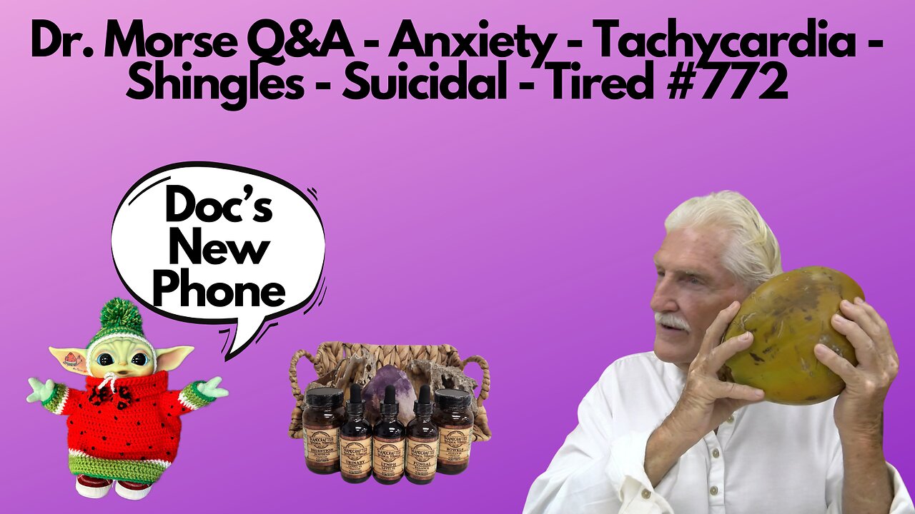 Dr. Morse Q&A - Anxiety - Tachycardia - Shingles - Suicidal - Tired #772