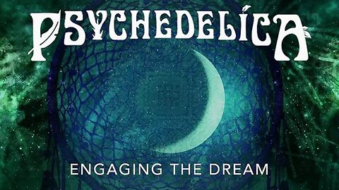 Psychedelica S01E09 - Engaging the Dream