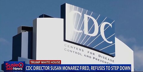 CDC DIRECTOR SUSAN MONAREZ FIRED, REFUSES TO STEP DOWN