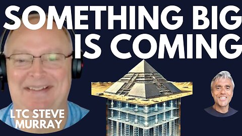 BUCKLE UP! SOMETHING BIG IS COMING! WITH LTC STEVE MURRAY