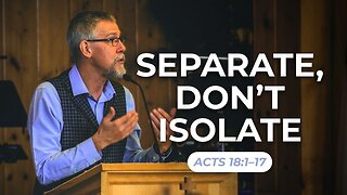 Separate, Don't Isolate — Acts 18:1–17
