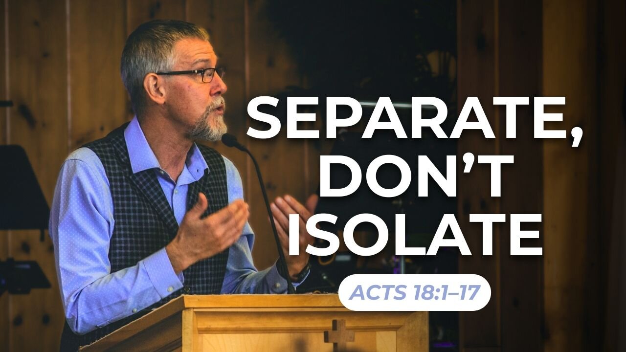 Separate, Don't Isolate — Acts 18:1–17
