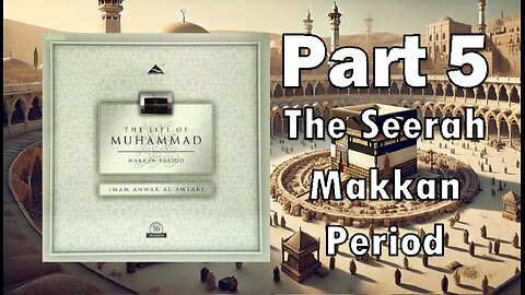 Ep 5 - Important Life Events - The Life of the Prophet Muhammad (Makkan Period)