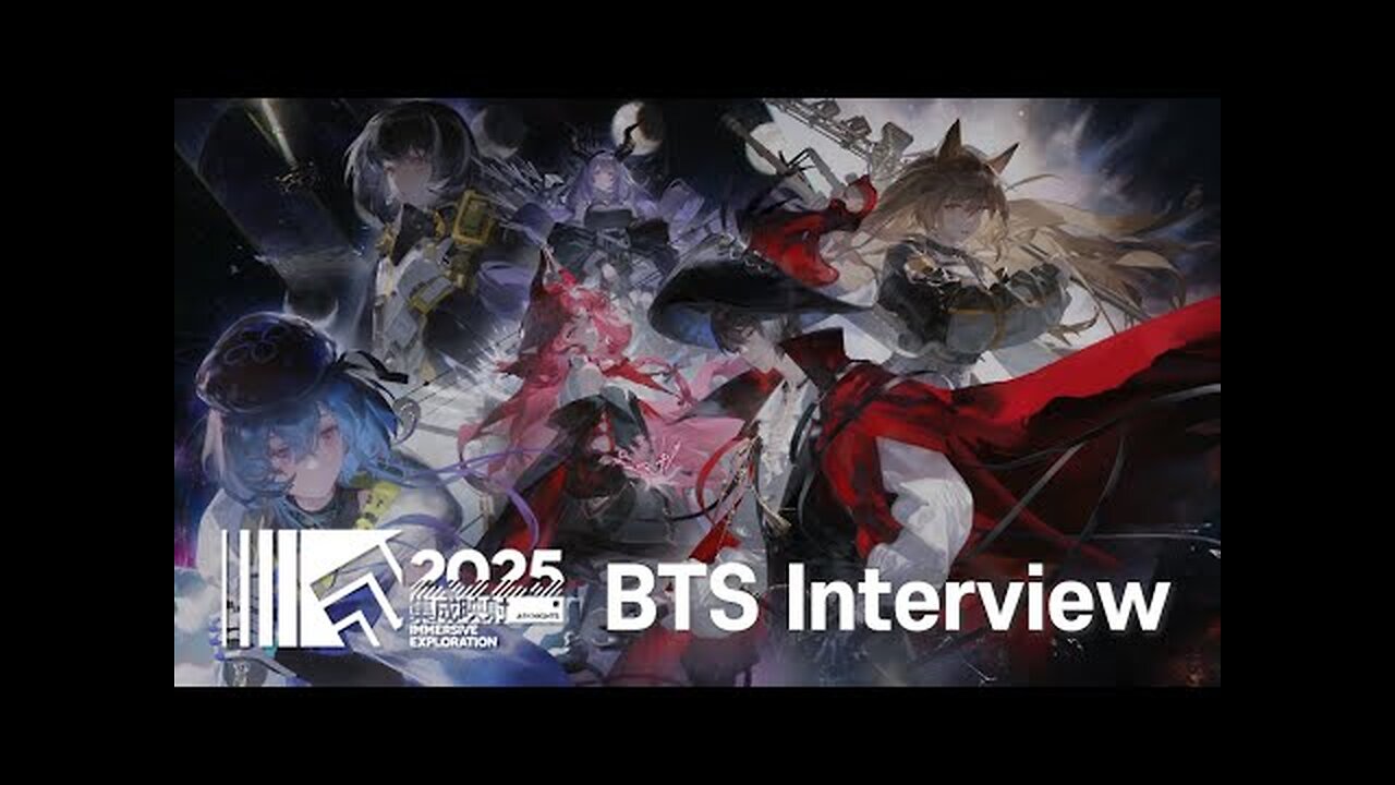 Arknights 2025 Immersive Exploration Behind-the-Scenes Interview