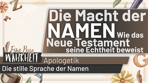Die Macht der Namen - Wie das neue Testament seine Echtheit beweist | Apologetik