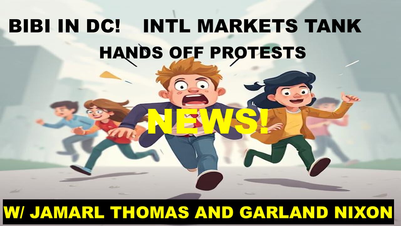 NETANYAHU IN DC - WORLD MARKETS TANKING - US PROTESTS & MORE NEWS W/ JAMARL THOMAS AND GARLAND NIXON