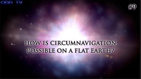 9) How is circumnavigation possible on a flat earth?