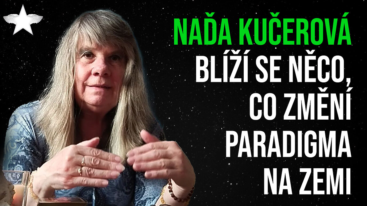 Naďa Kučerová: Blíží se něco, co změní paradigma na Zemi