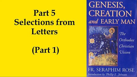 27. Fr. Seraphim Rose - Genesis, Creation and Early Man - Selections from letters (Part 1)