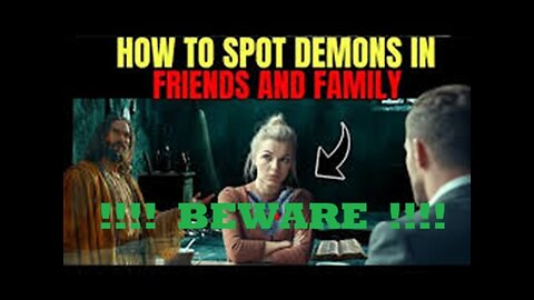 How To Spot Demons in Friends and Family — Biblical Truths You Must Know