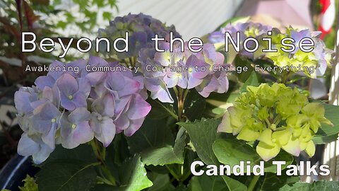 🌸 Beyond the Noise | Candid Talks 036 | Awakening Community Courage to Change Everything #podcast