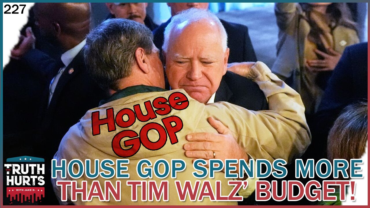 Truth Hurts #227 - House GOP Budget Spends More than Tim Walz' Budget! [Reupload]