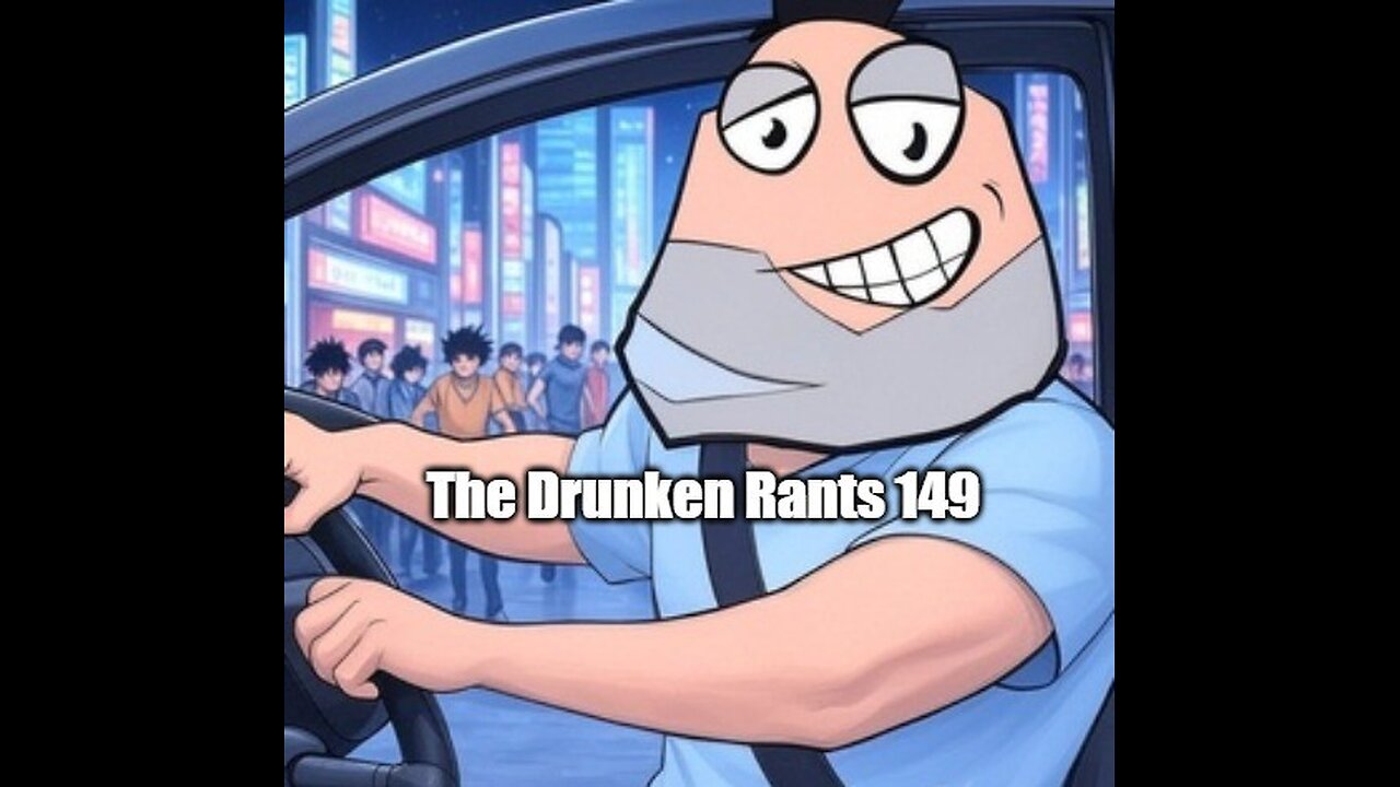 The Drunken Rants 149