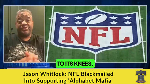 Jason Whitlock: NFL Blackmailed Into Supporting 'Alphabet Mafia'