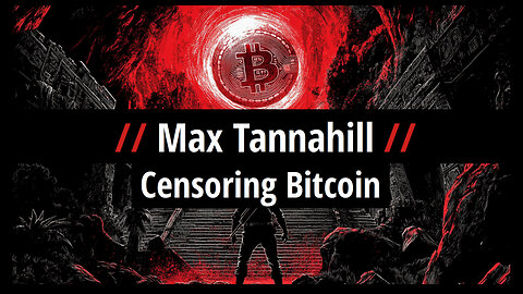 Max Tannahill: Censoring Bitcoin