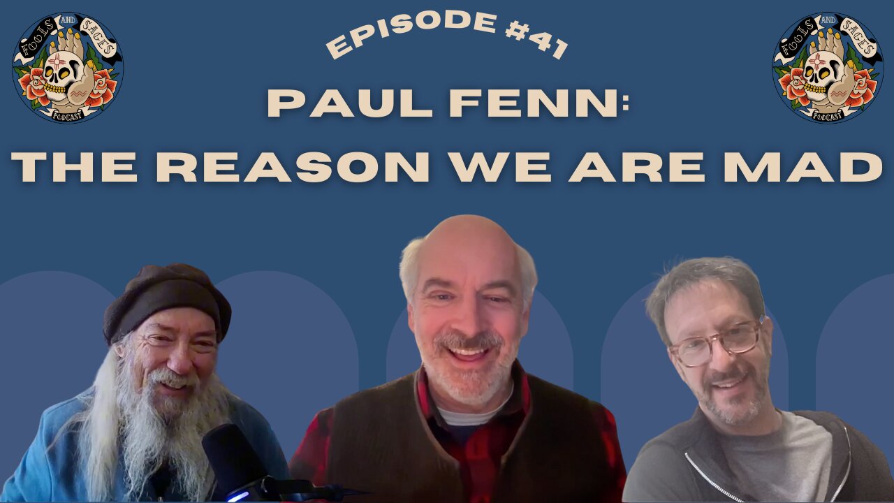 Episode #41: Paul Fenn: The Reason We Are Mad