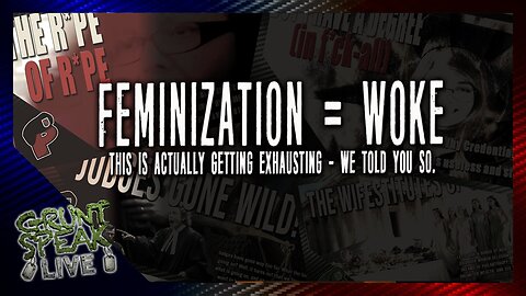 Feminization = Woke| Grunt Speak Live