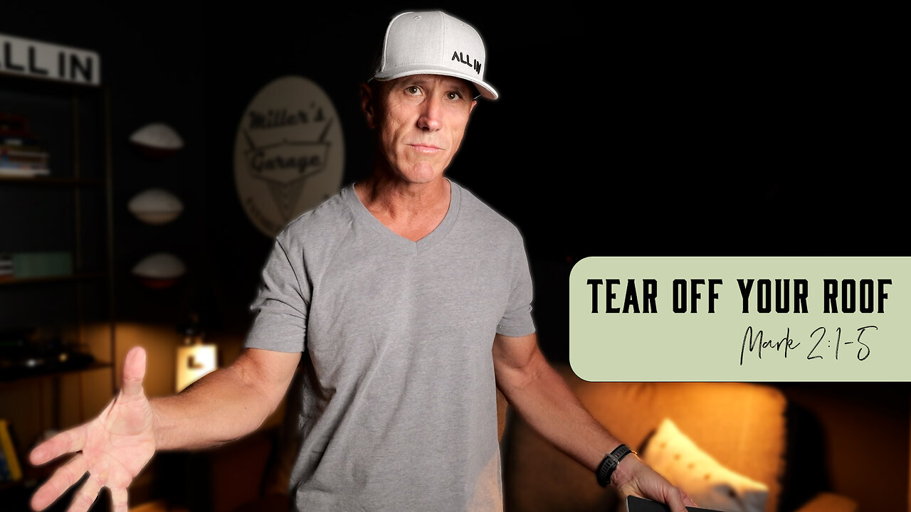 Tear Off Your Roof | Mark 2:1-5
