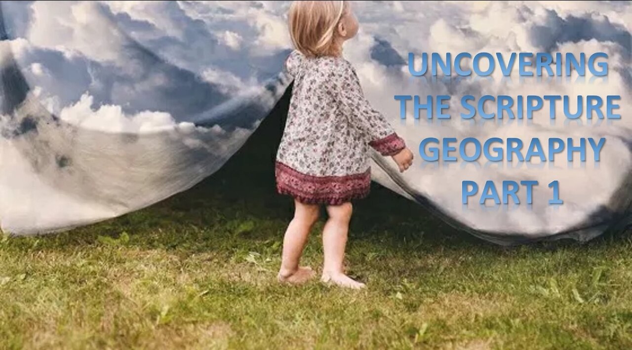 UNCOVERING THE SCRIPTURE GEOGRAPH PART 1