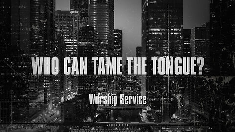Who Can Tame the Tongue? - Worship Service - 12/7/25