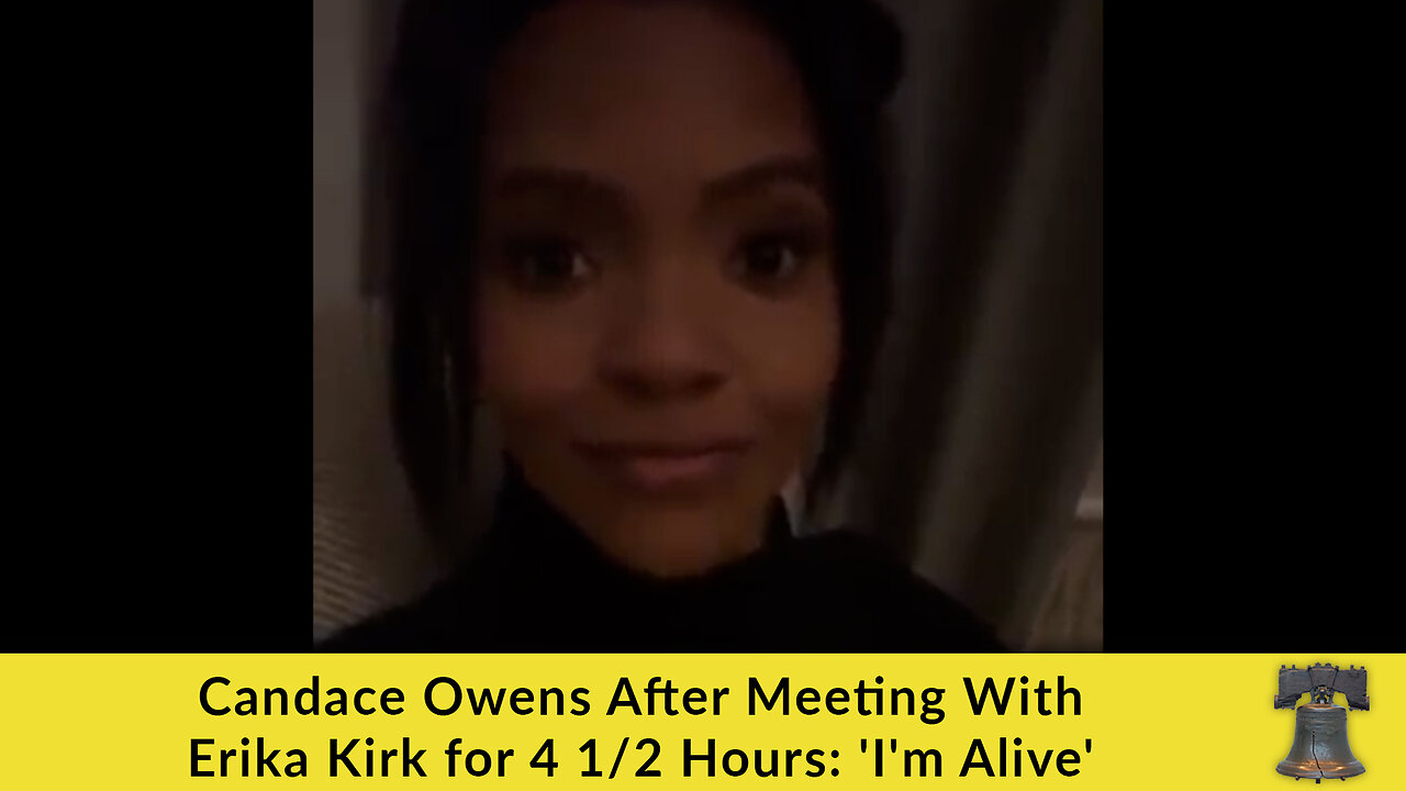 Candace Owens After Meeting With Erika Kirk for 4 1/2 Hours: 'I'm Alive'