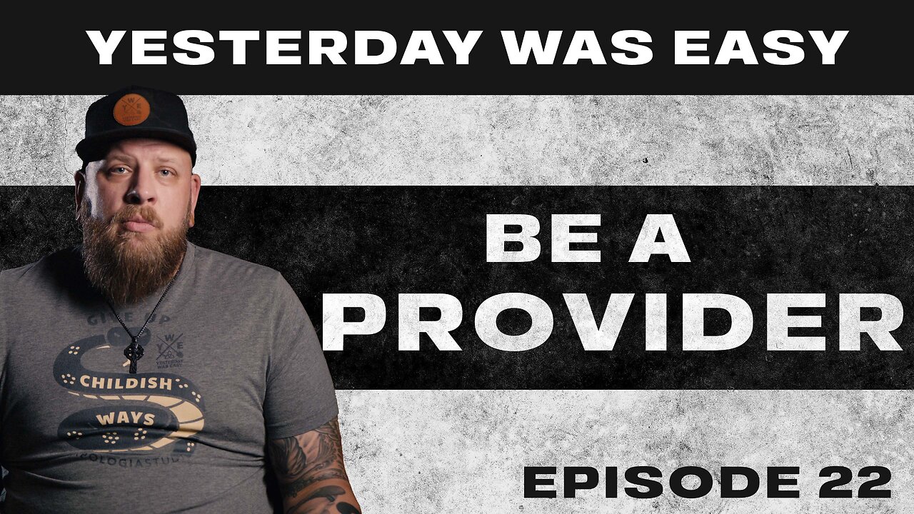 Yesterday Was Easy - Ep22 - Be A Provider