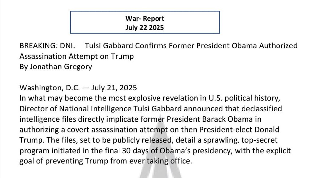 WAR REPORT - JULY 22 2025 - OBAMA AUTHORIZED ASSASSINATION ATTEMPT ON TRUMP