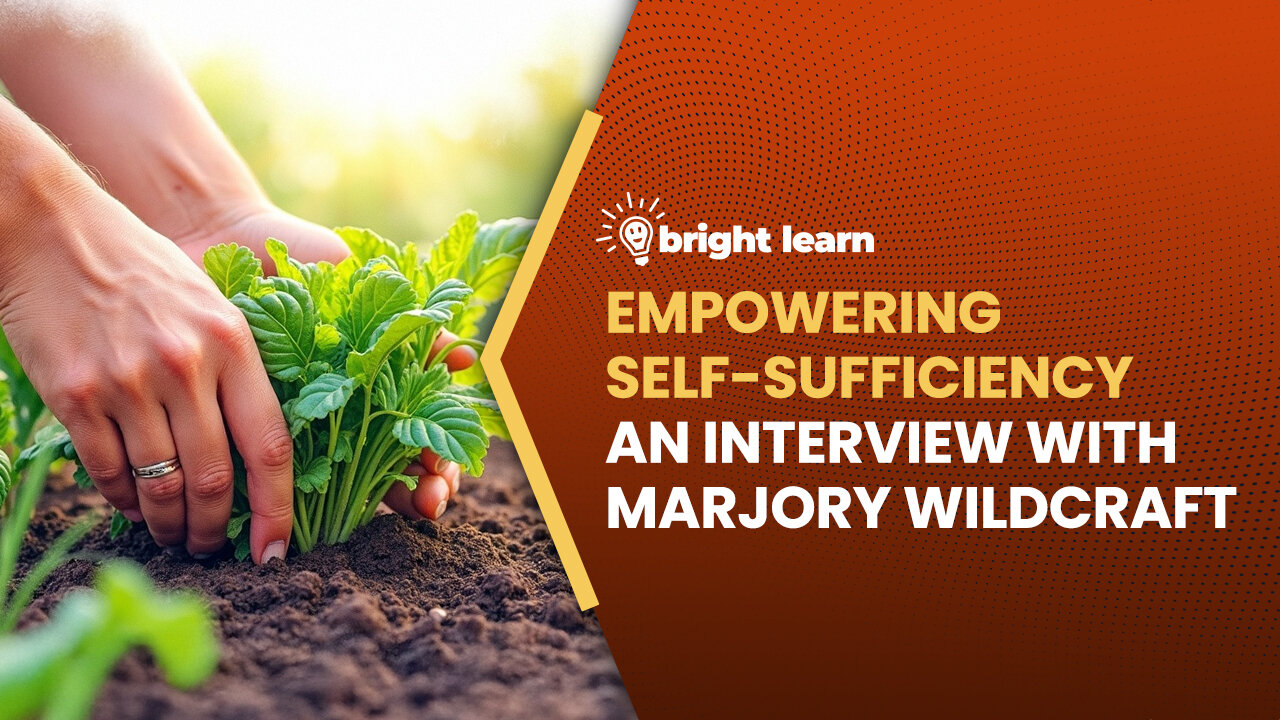 BrightLearn - Empowering Self-Sufficiency, an interview with Marjory Wildcraft