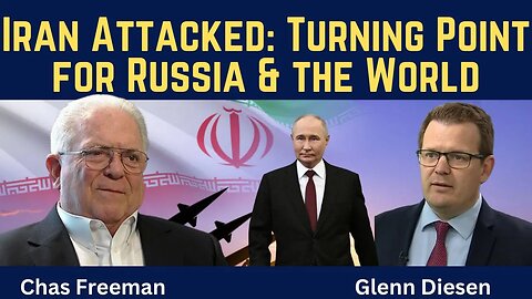 Chas Freeman: Iran Attacked - Turning Point for Russia & the World