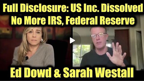 Ed Dowd & Sarah Westall: Full Disclosure: US Inc. Dissolved, No More IRS, Federal Reserve