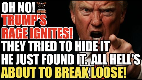 OH NO! Trump Rage Ignites! They Tried to Hide It, He Just Found It! All Hell's About to Break Loose!