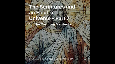 Eternal Perspectives - Ep.18: The Scriptures and an Electric Universe - Part 7