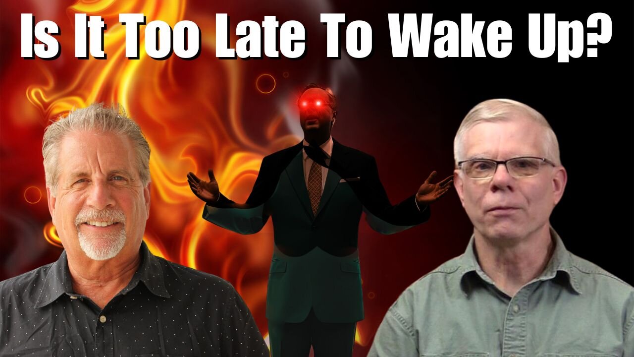 Is It Too Late to Wake Up??? | Pastor Tom Hughes & Lee Brainard
