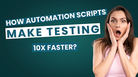 How Automation Scripts Make Testing 10x FASTER