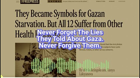 Caitlin Johnstone ~ Never Forget The Lies They Told About Gaza. Never Forgive Them.