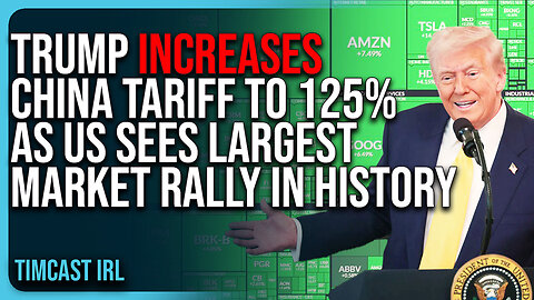 Trump INCREASES China Tariff To 125% As US Sees LARGEST Market Rally IN HISTORY