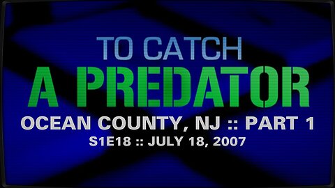 To Catch A Predator :: S1E18 :: Ocean County, NJ :: Part 1 :: 2007