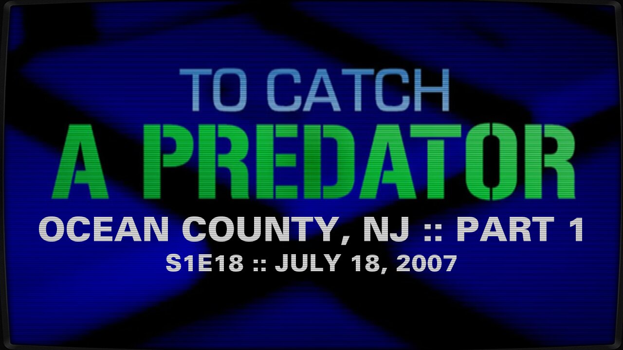 To Catch A Predator :: S1E18 :: Ocean County, NJ :: Part 1 :: 2007