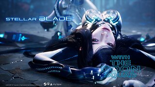 🟧BIG DAY FOR GAMING, THE SANDS OF THE HOUR GLASS CONTINUE AND WE PLAY STELLAR BLADE