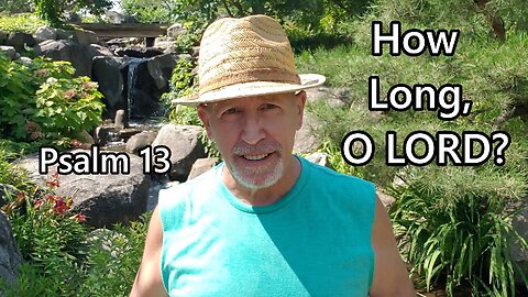 How Long, O LORD? ~ Psalm 13