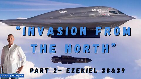Invasion From the North Part Two | Ezekiel 38 & 39 by Doug Rotondi