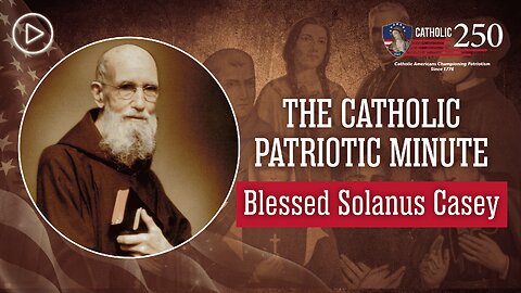 Blessed Solanus Casey: A Life Lived Fully in God’s Divine Love