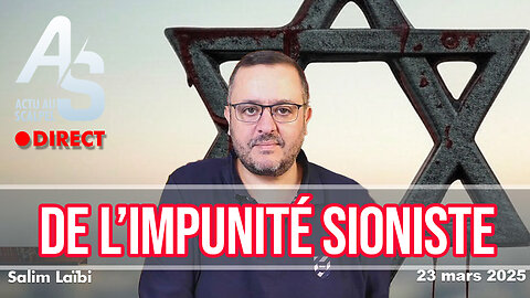 Actu Scalpel 23 mars : De l'impunité sioniste ! par Salim Laïbi - 20h00