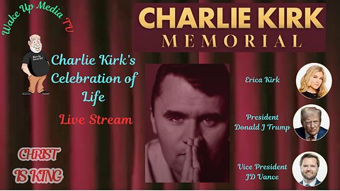 Wake Up Media TV Presents. The Celebration Of Charlie Kirks Life [LIVE]