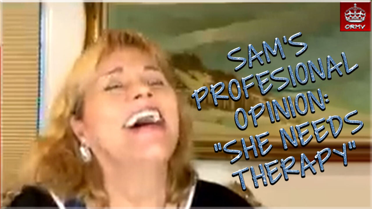 Samantha's Professional Opinion - She Needs Therapy!