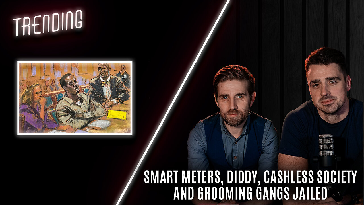 Trending: Ep81: Smart Meters, Diddy, Cashless Society and Grooming Gangs Jailed.