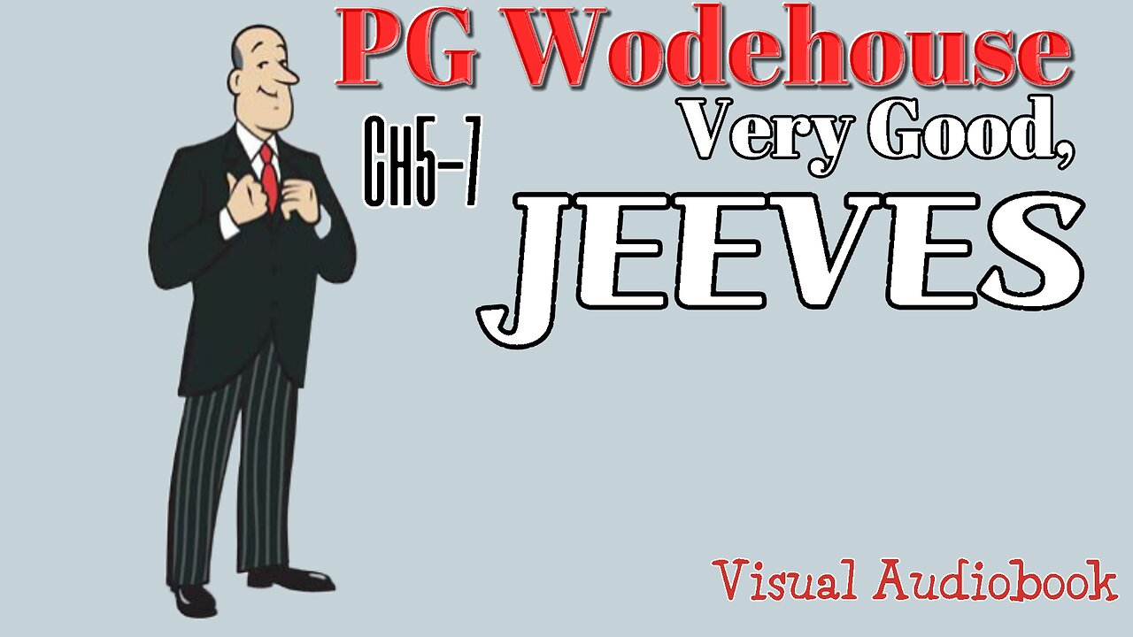 PG Wodehouse "Very Good Jeeves" (Ch5-7) Visual audiobook.
