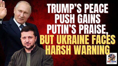 Trump’s Peace Push Gains Putin’s Praise — But Ukraine Faces Harsh Warning